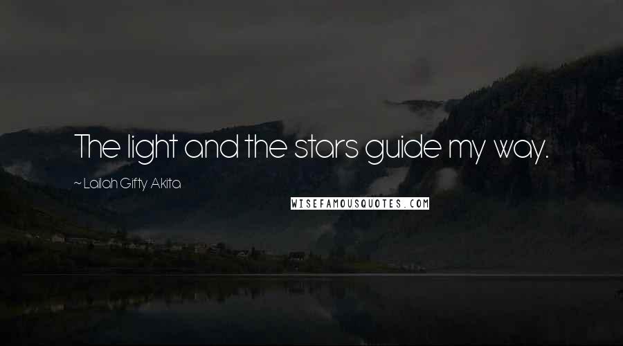 Lailah Gifty Akita Quotes: The light and the stars guide my way.