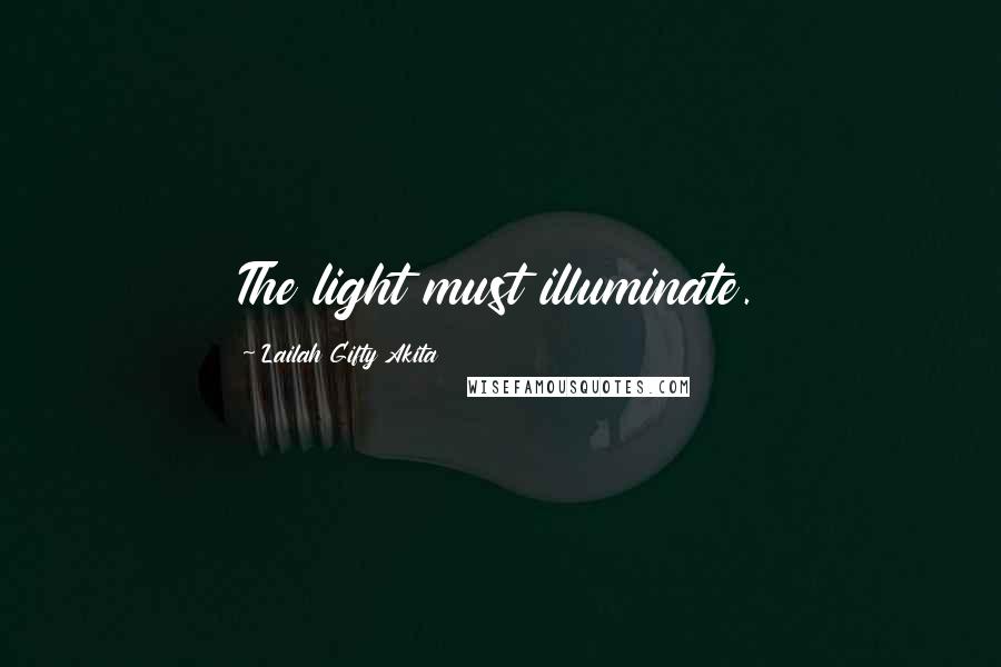 Lailah Gifty Akita Quotes: The light must illuminate.