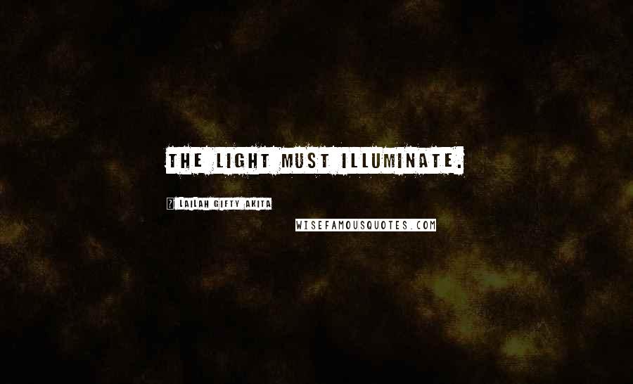 Lailah Gifty Akita Quotes: The light must illuminate.