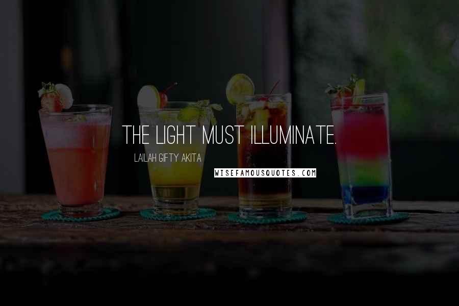 Lailah Gifty Akita Quotes: The light must illuminate.