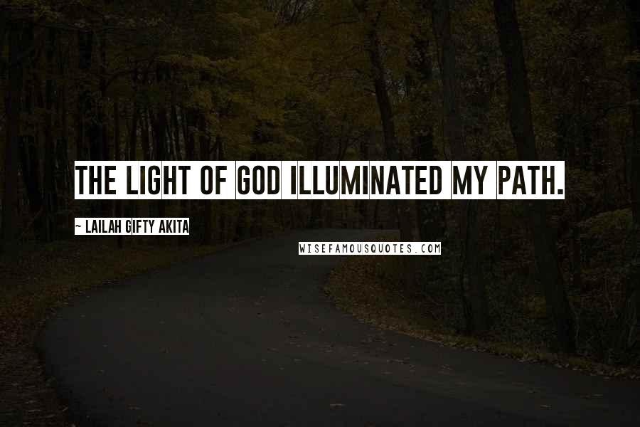 Lailah Gifty Akita Quotes: The light of God illuminated my path.