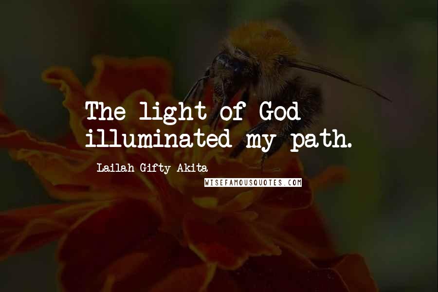 Lailah Gifty Akita Quotes: The light of God illuminated my path.