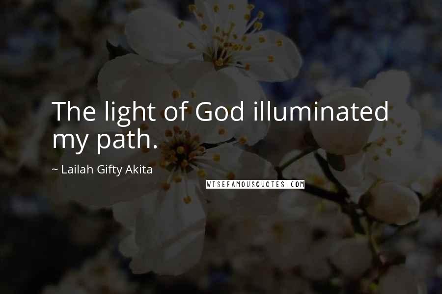 Lailah Gifty Akita Quotes: The light of God illuminated my path.