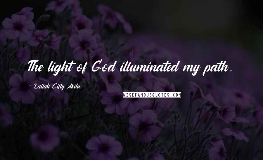 Lailah Gifty Akita Quotes: The light of God illuminated my path.