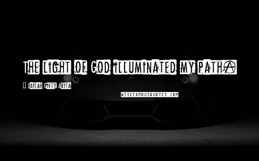 Lailah Gifty Akita Quotes: The light of God illuminated my path.