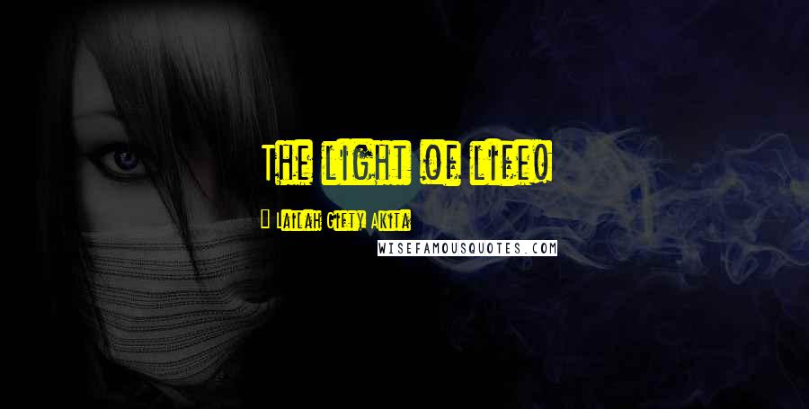Lailah Gifty Akita Quotes: The light of life!