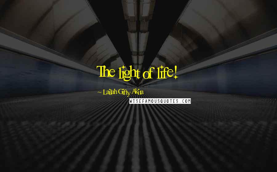 Lailah Gifty Akita Quotes: The light of life!