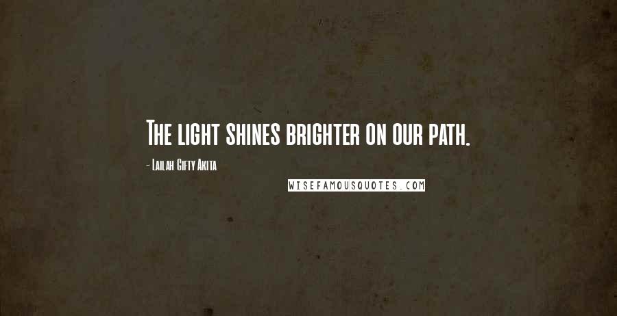 Lailah Gifty Akita Quotes: The light shines brighter on our path.