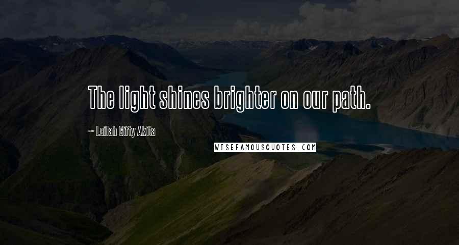 Lailah Gifty Akita Quotes: The light shines brighter on our path.