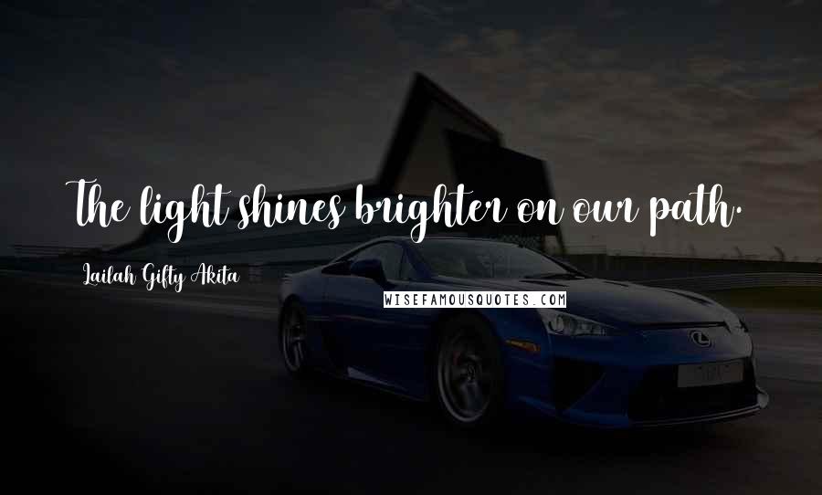 Lailah Gifty Akita Quotes: The light shines brighter on our path.