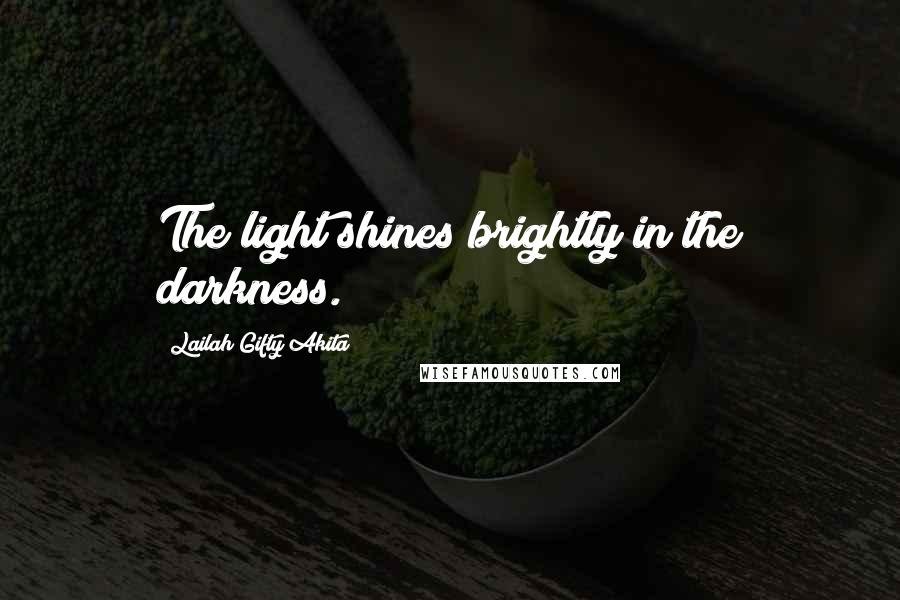 Lailah Gifty Akita Quotes: The light shines brightly in the darkness.