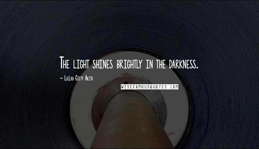 Lailah Gifty Akita Quotes: The light shines brightly in the darkness.