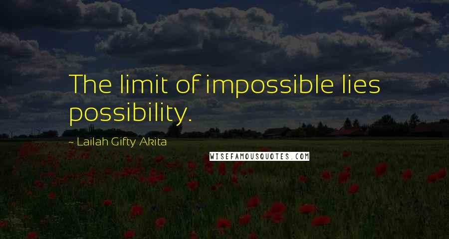 Lailah Gifty Akita Quotes: The limit of impossible lies possibility.