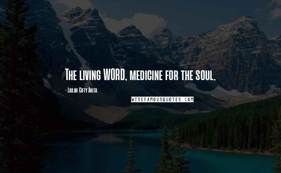 Lailah Gifty Akita Quotes: The living WORD, medicine for the soul.