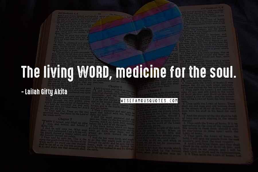 Lailah Gifty Akita Quotes: The living WORD, medicine for the soul.