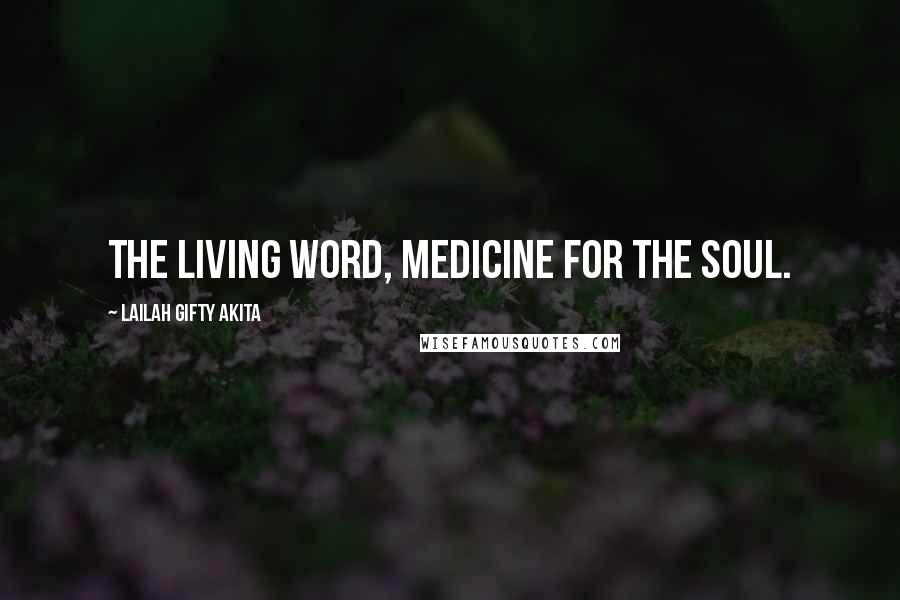 Lailah Gifty Akita Quotes: The living WORD, medicine for the soul.