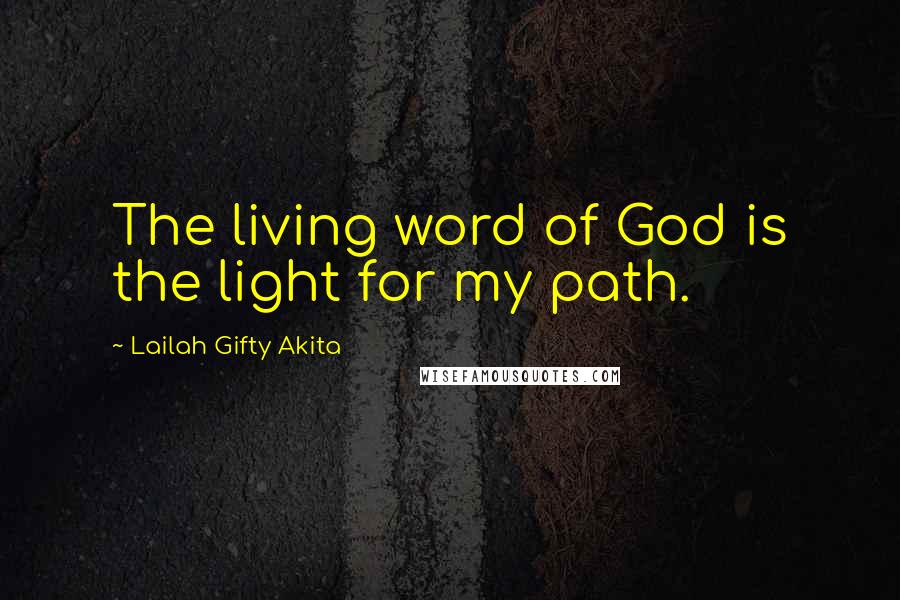 Lailah Gifty Akita Quotes: The living word of God is the light for my path.