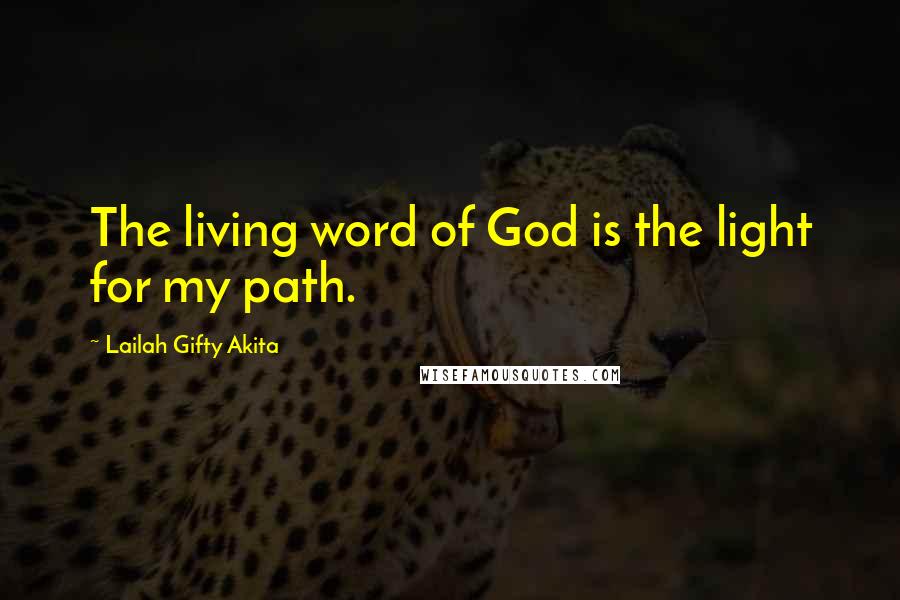 Lailah Gifty Akita Quotes: The living word of God is the light for my path.