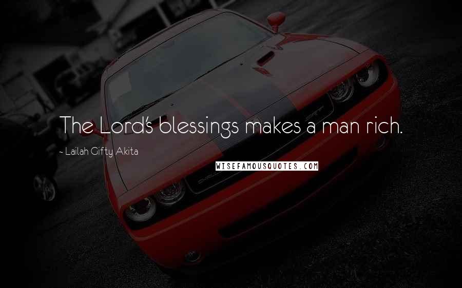Lailah Gifty Akita Quotes: The Lord's blessings makes a man rich.
