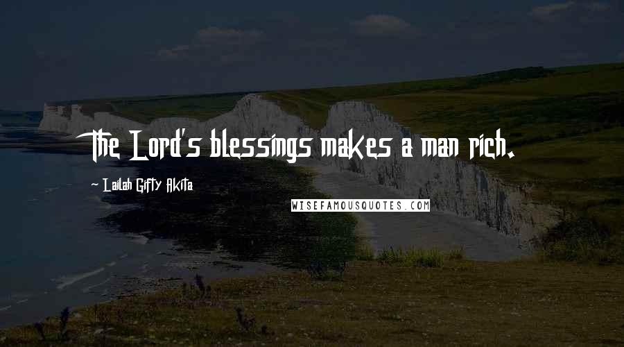 Lailah Gifty Akita Quotes: The Lord's blessings makes a man rich.