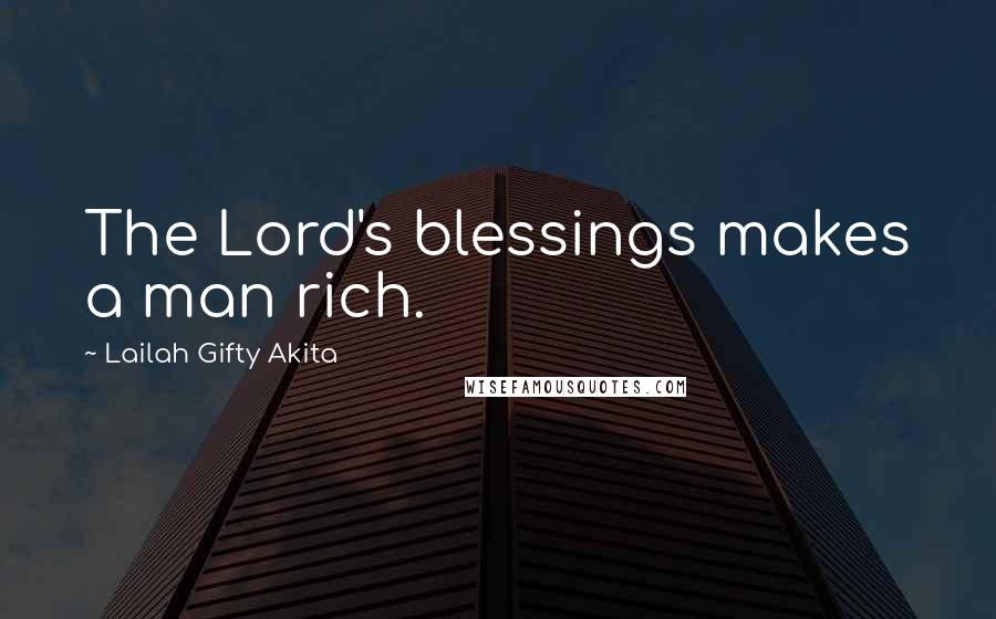 Lailah Gifty Akita Quotes: The Lord's blessings makes a man rich.