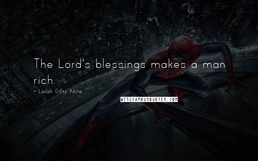 Lailah Gifty Akita Quotes: The Lord's blessings makes a man rich.