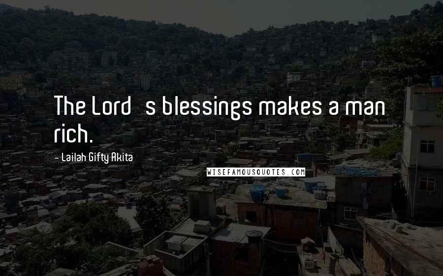 Lailah Gifty Akita Quotes: The Lord's blessings makes a man rich.