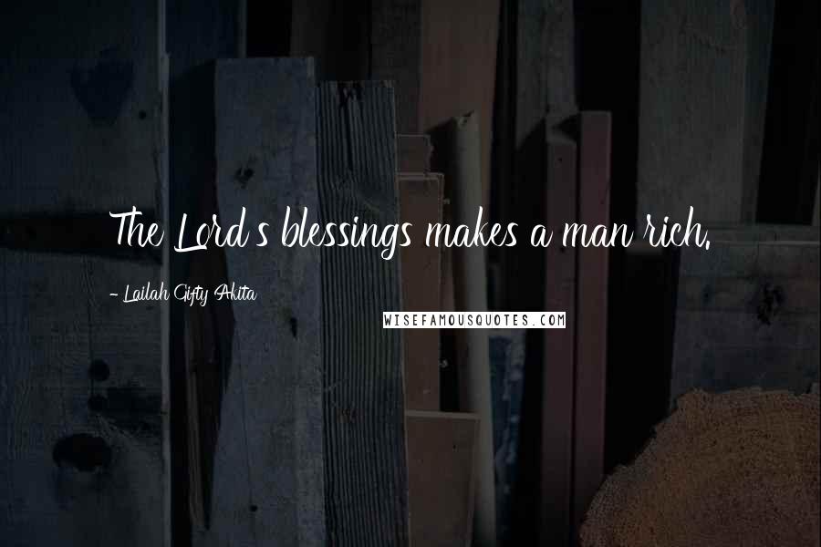 Lailah Gifty Akita Quotes: The Lord's blessings makes a man rich.