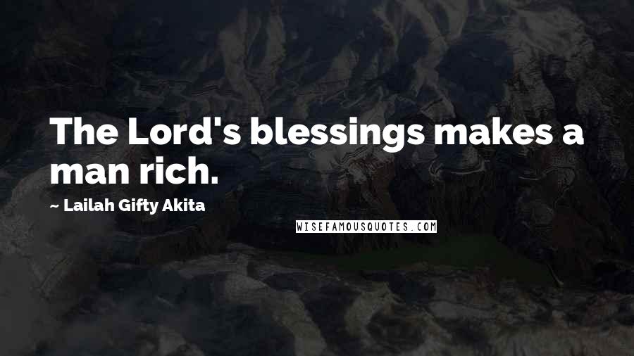 Lailah Gifty Akita Quotes: The Lord's blessings makes a man rich.