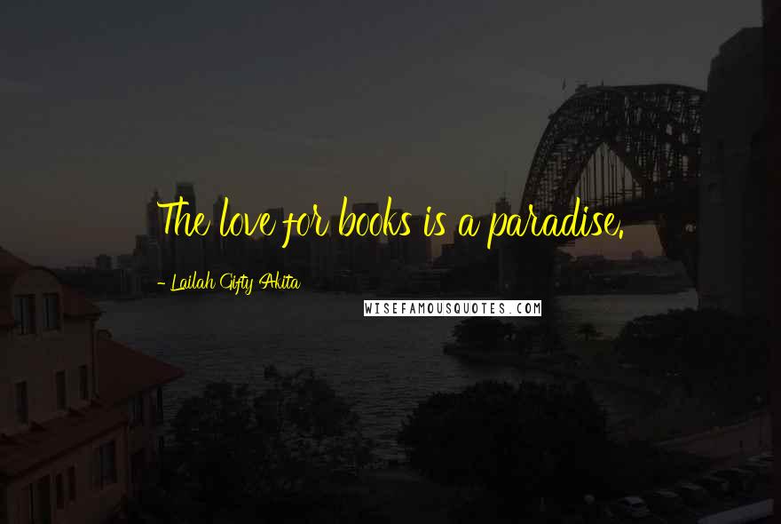 Lailah Gifty Akita Quotes: The love for books is a paradise.