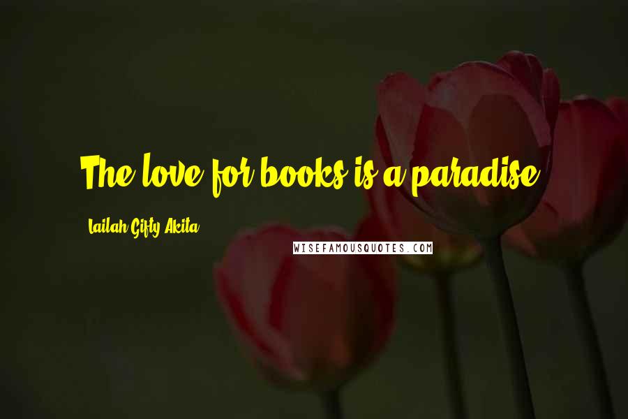 Lailah Gifty Akita Quotes: The love for books is a paradise.