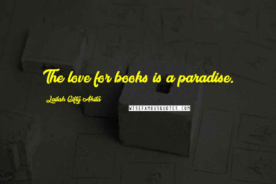 Lailah Gifty Akita Quotes: The love for books is a paradise.