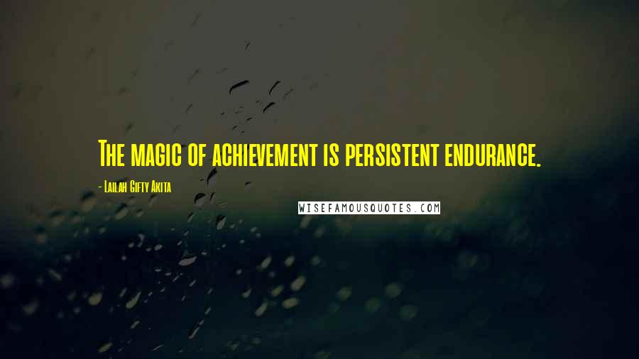 Lailah Gifty Akita Quotes: The magic of achievement is persistent endurance.