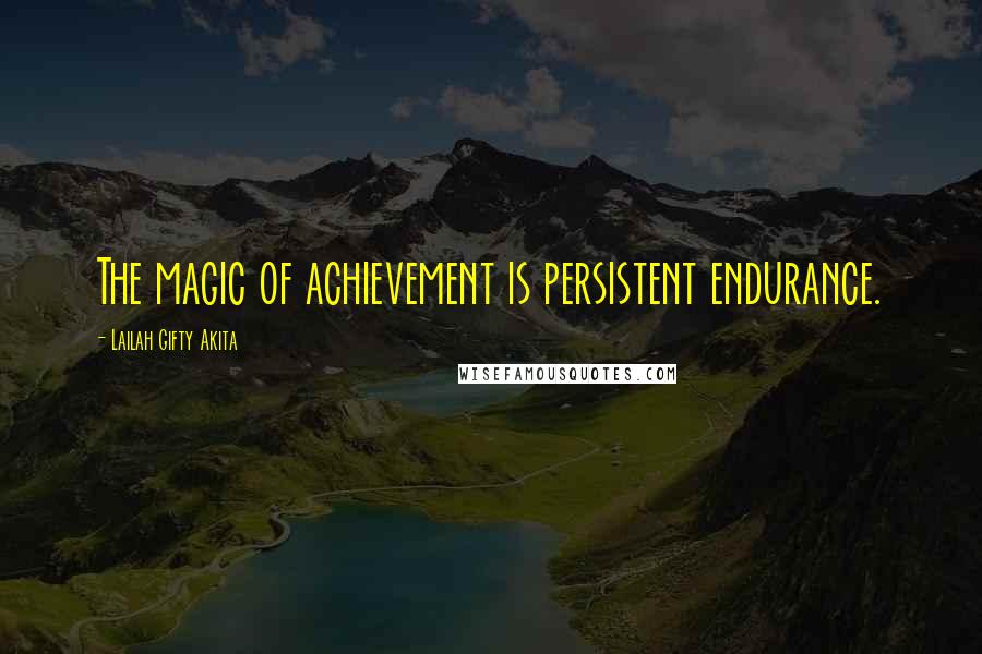 Lailah Gifty Akita Quotes: The magic of achievement is persistent endurance.