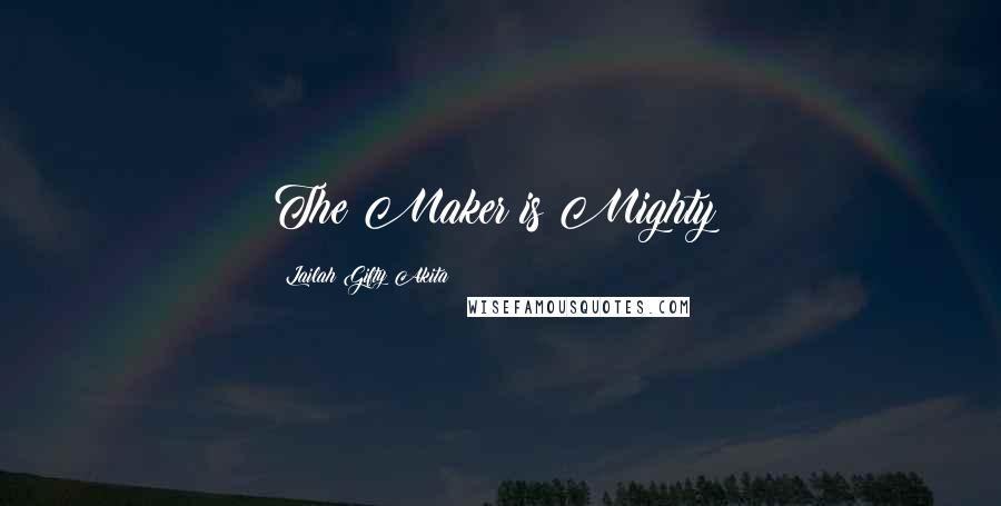 Lailah Gifty Akita Quotes: The Maker is Mighty!