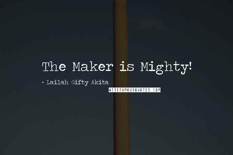 Lailah Gifty Akita Quotes: The Maker is Mighty!