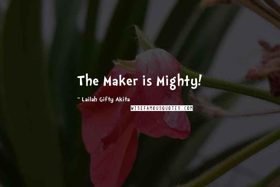 Lailah Gifty Akita Quotes: The Maker is Mighty!