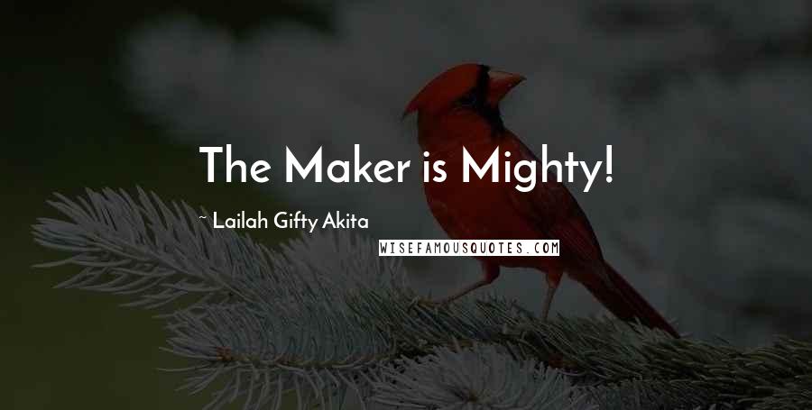 Lailah Gifty Akita Quotes: The Maker is Mighty!