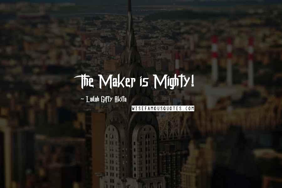 Lailah Gifty Akita Quotes: The Maker is Mighty!