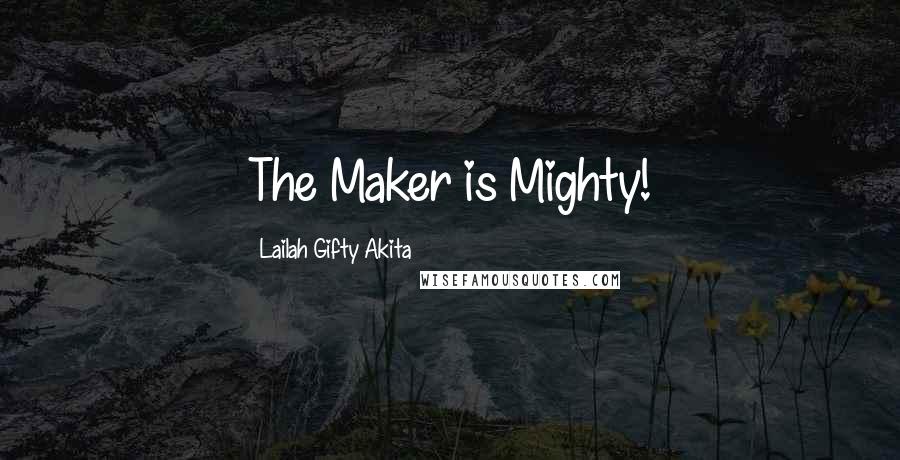 Lailah Gifty Akita Quotes: The Maker is Mighty!