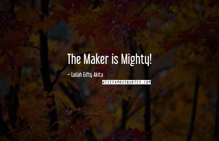 Lailah Gifty Akita Quotes: The Maker is Mighty!