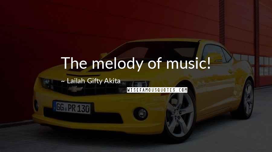 Lailah Gifty Akita Quotes: The melody of music!