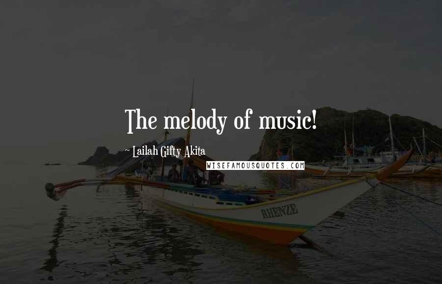 Lailah Gifty Akita Quotes: The melody of music!