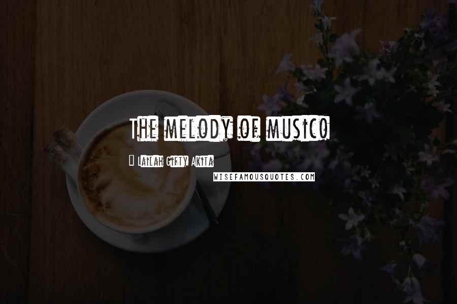 Lailah Gifty Akita Quotes: The melody of music!