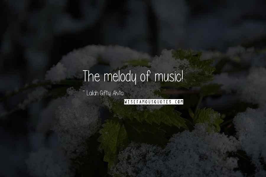 Lailah Gifty Akita Quotes: The melody of music!