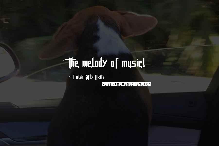 Lailah Gifty Akita Quotes: The melody of music!