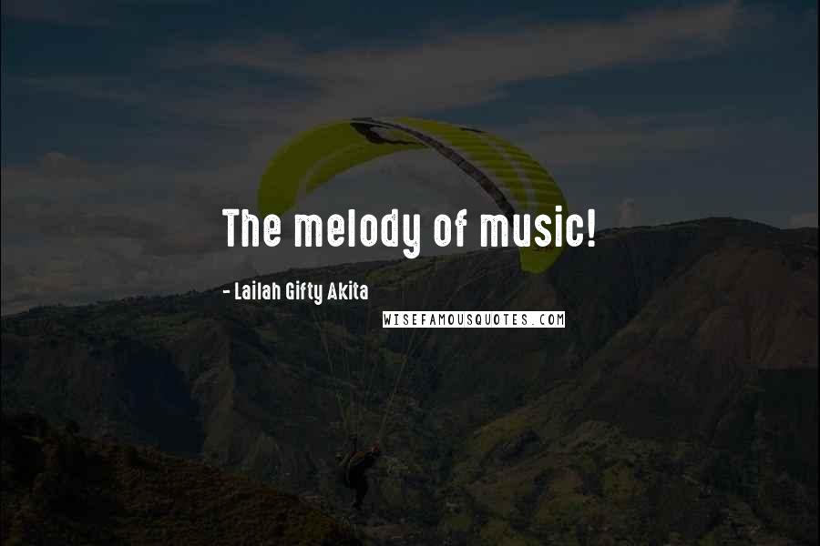 Lailah Gifty Akita Quotes: The melody of music!