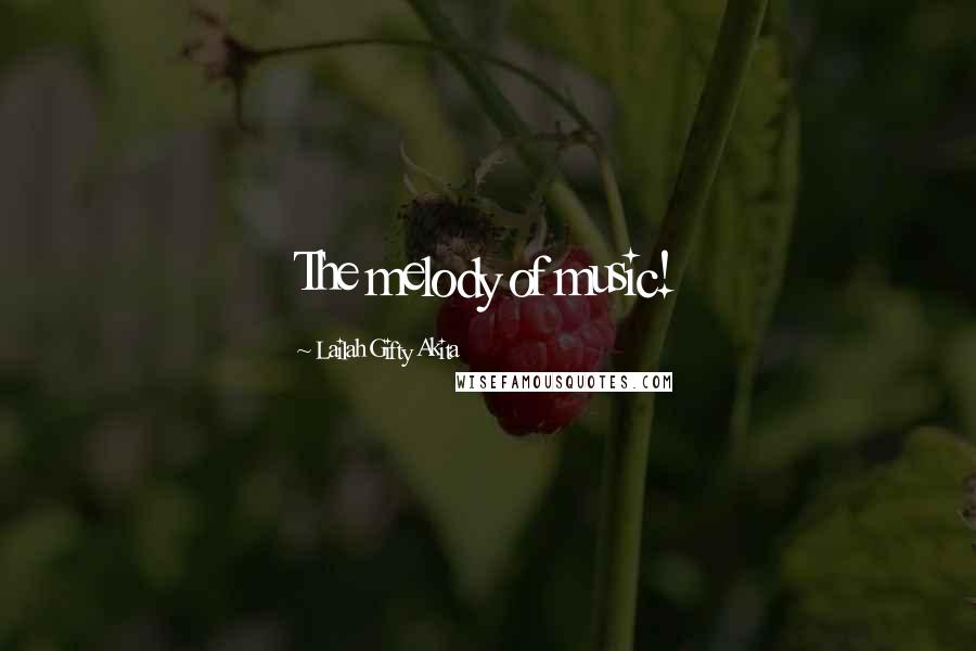 Lailah Gifty Akita Quotes: The melody of music!