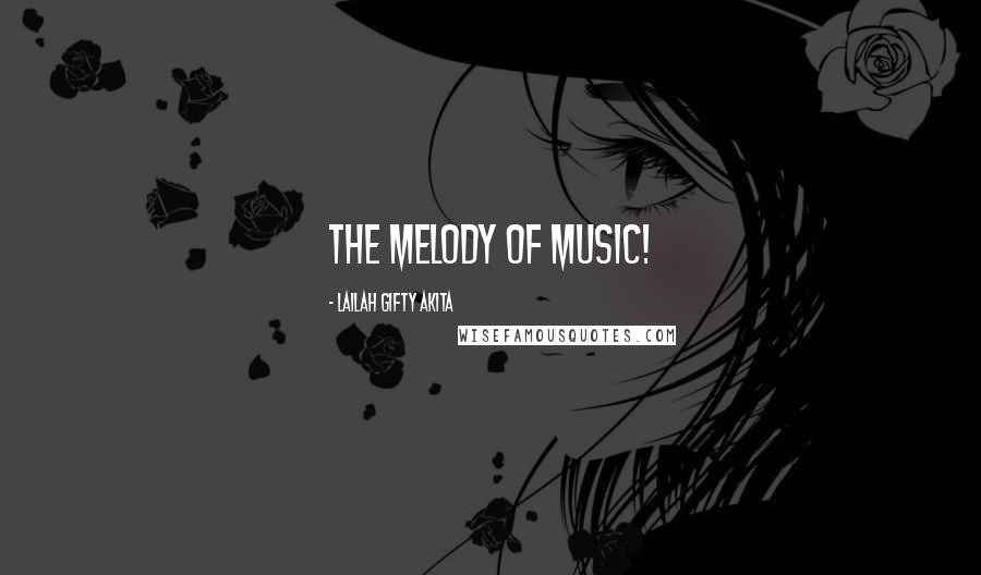 Lailah Gifty Akita Quotes: The melody of music!