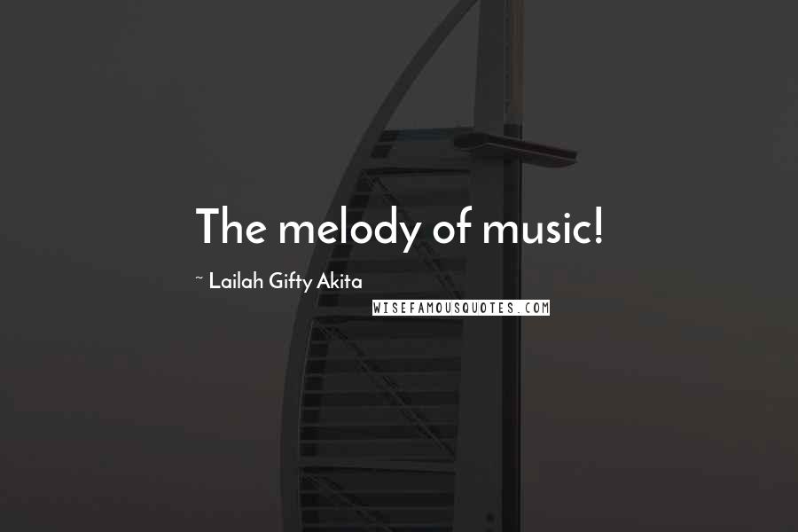 Lailah Gifty Akita Quotes: The melody of music!